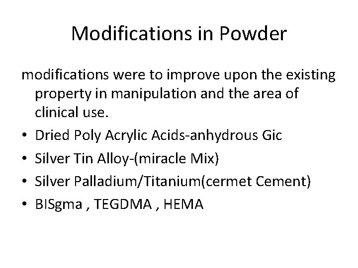 Modifications in Powder modifications were to improve upon the existing property in manipulation and