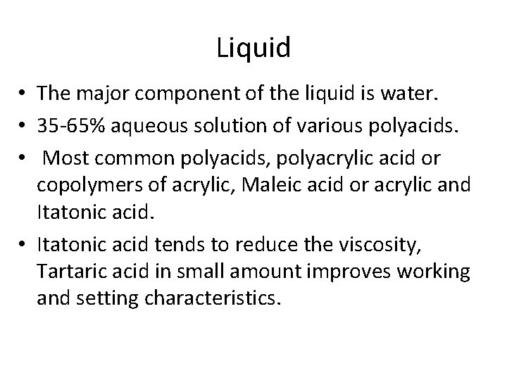 Liquid • The major component of the liquid is water. • 35 -65% aqueous