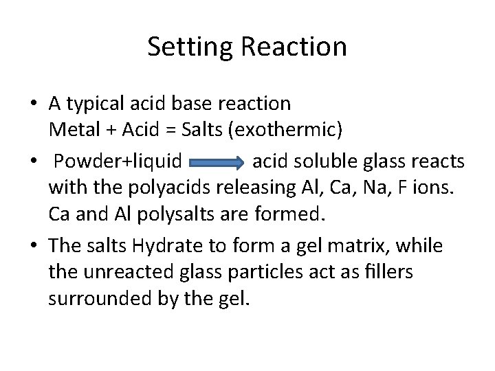 Setting Reaction • A typical acid base reaction Metal + Acid = Salts (exothermic)