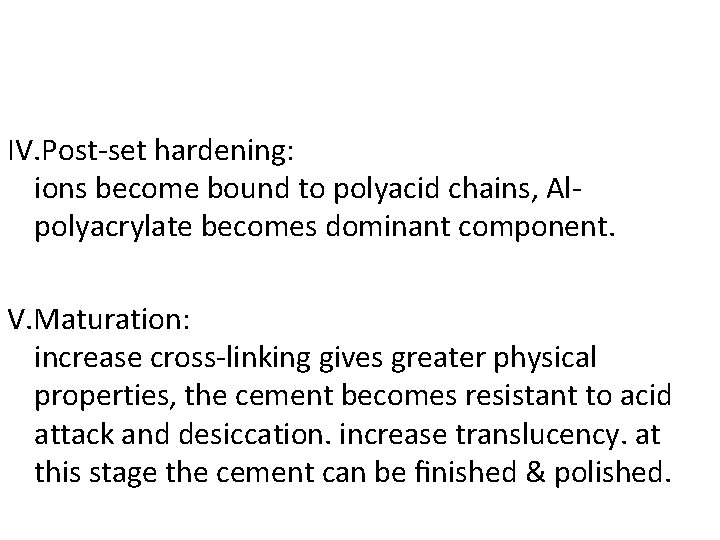 IV. Post-set hardening: ions become bound to polyacid chains, Alpolyacrylate becomes dominant component. V.