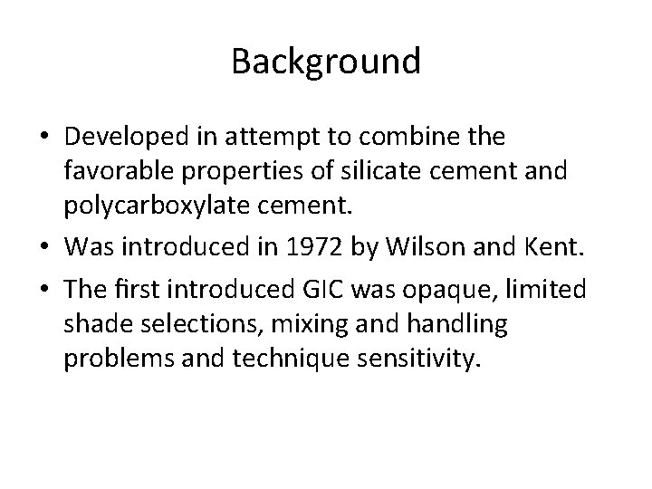 Background • Developed in attempt to combine the favorable properties of silicate cement and