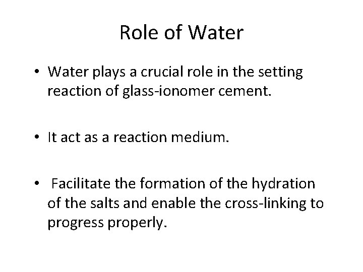 Role of Water • Water plays a crucial role in the setting reaction of