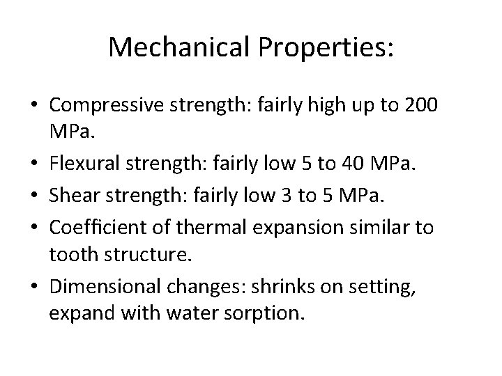 Mechanical Properties: • Compressive strength: fairly high up to 200 MPa. • Flexural strength: