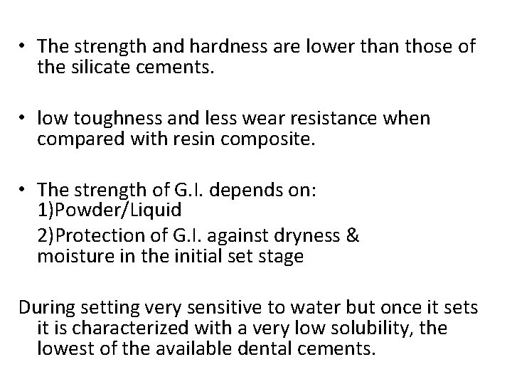 • The strength and hardness are lower than those of the silicate cements.