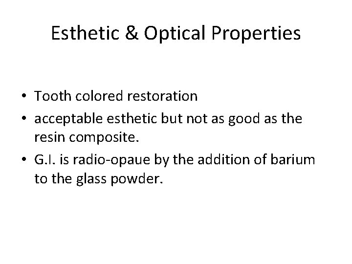 Esthetic & Optical Properties • Tooth colored restoration • acceptable esthetic but not as