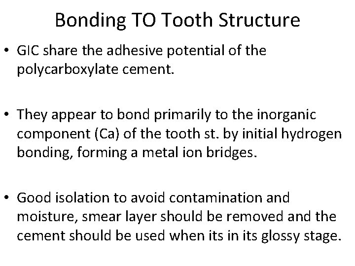 Bonding TO Tooth Structure • GIC share the adhesive potential of the polycarboxylate cement.