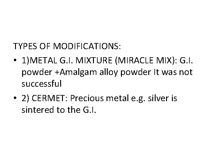TYPES OF MODIFICATIONS: • 1)METAL G. I. MIXTURE (MIRACLE MIX): G. I. powder +Amalgam