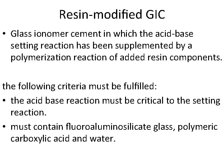 Resin-modiﬁed GIC • Glass ionomer cement in which the acid-base setting reaction has been