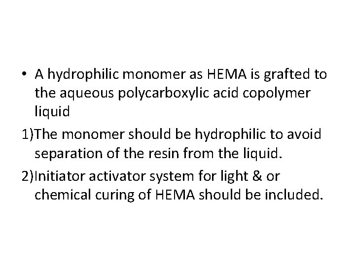  • A hydrophilic monomer as HEMA is grafted to the aqueous polycarboxylic acid