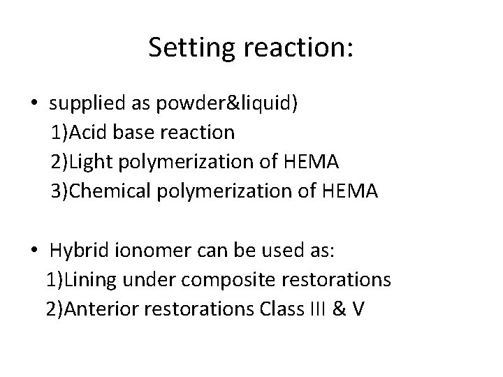 Setting reaction: • supplied as powder&liquid) 1)Acid base reaction 2)Light polymerization of HEMA 3)Chemical