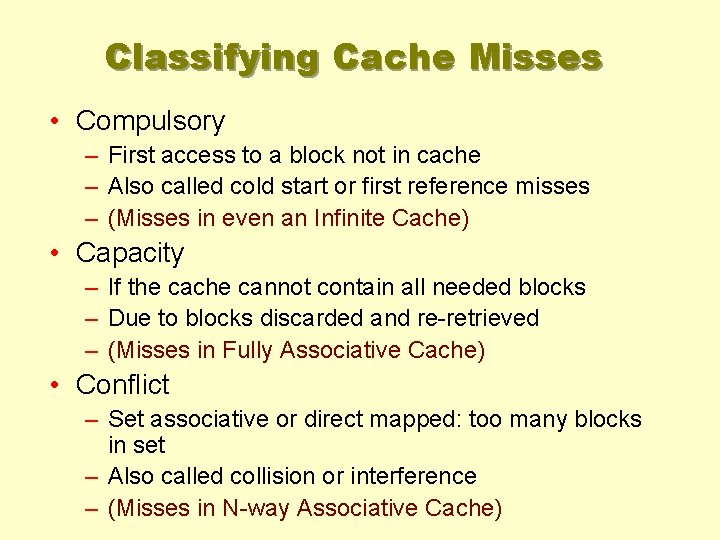 Classifying Cache Misses • Compulsory – First access to a block not in cache