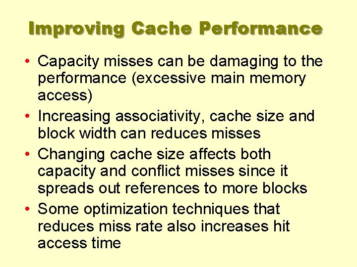 Improving Cache Performance • Capacity misses can be damaging to the performance (excessive main