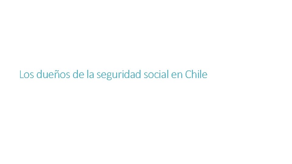 Los dueños de la seguridad social en Chile 