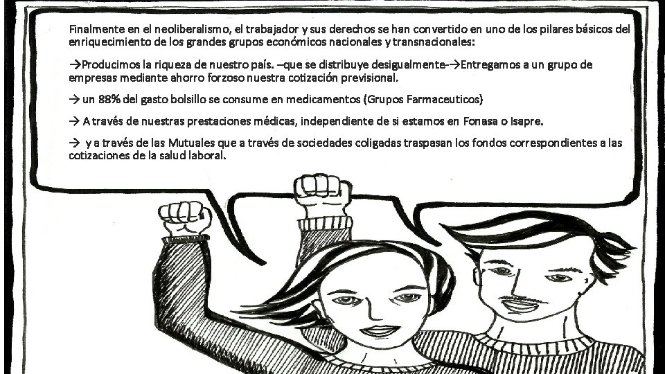 Finalmente en el neoliberalismo, el trabajador y sus derechos se han convertido en uno