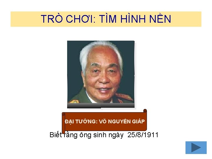 TRÒ CHƠI: TÌM HÌNH NỀN 1 2 3 4 ĐẠI TƯỚNG: VÕ NGUYÊN GIÁP