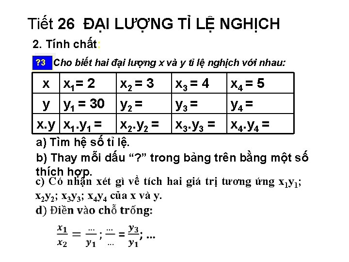 Tiết 26 ĐẠI LƯỢNG TỈ LỆ NGHỊCH 2. Tính chất: ? 3 Cho biết