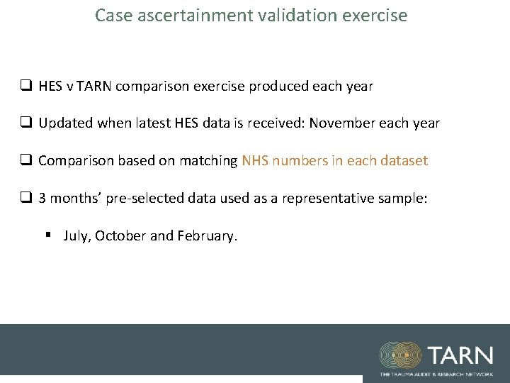 Case ascertainment validation exercise q HES v TARN comparison exercise produced each year q