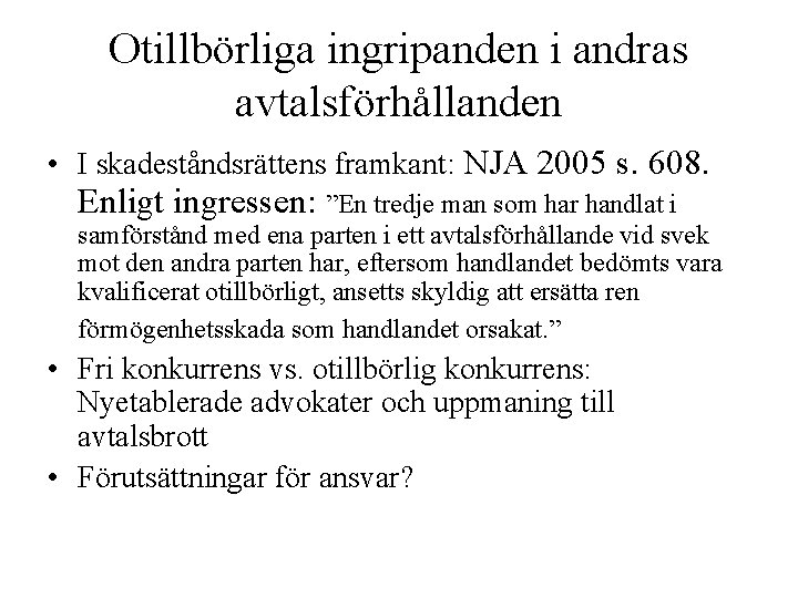 Otillbörliga ingripanden i andras avtalsförhållanden • I skadeståndsrättens framkant: NJA 2005 s. 608. Enligt Otillbörliga ingripanden i andras avtalsförhållanden • I skadeståndsrättens framkant: NJA 2005 s. 608. Enligt