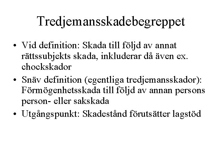 Tredjemansskadebegreppet • Vid definition: Skada till följd av annat rättssubjekts skada, inkluderar då även Tredjemansskadebegreppet • Vid definition: Skada till följd av annat rättssubjekts skada, inkluderar då även