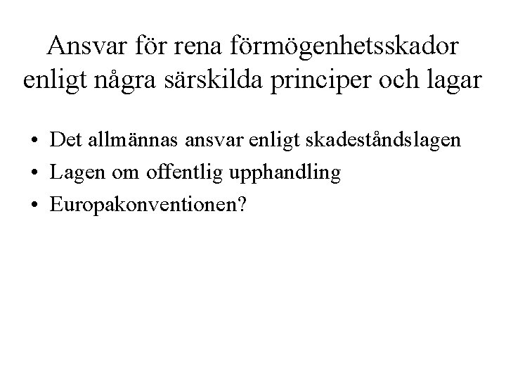 Ansvar för rena förmögenhetsskador enligt några särskilda principer och lagar • Det allmännas ansvar Ansvar för rena förmögenhetsskador enligt några särskilda principer och lagar • Det allmännas ansvar