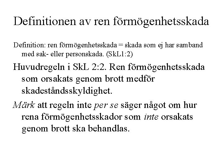 Definitionen av ren förmögenhetsskada Definition: ren förmögenhetsskada = skada som ej har samband med Definitionen av ren förmögenhetsskada Definition: ren förmögenhetsskada = skada som ej har samband med