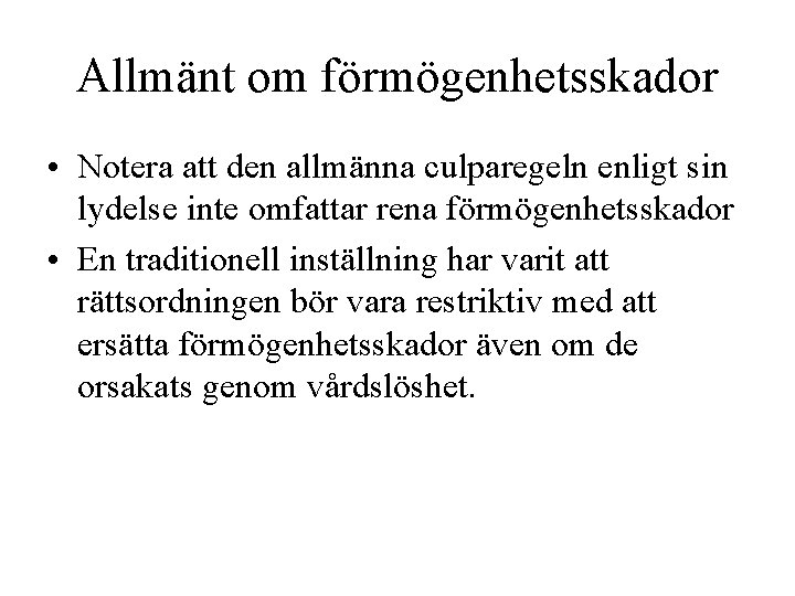 Allmänt om förmögenhetsskador • Notera att den allmänna culparegeln enligt sin lydelse inte omfattar Allmänt om förmögenhetsskador • Notera att den allmänna culparegeln enligt sin lydelse inte omfattar