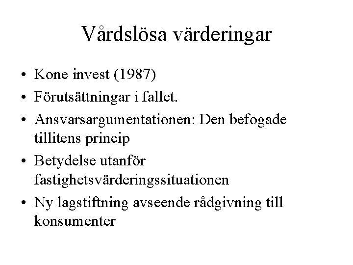 Vårdslösa värderingar • Kone invest (1987) • Förutsättningar i fallet. • Ansvarsargumentationen: Den befogade Vårdslösa värderingar • Kone invest (1987) • Förutsättningar i fallet. • Ansvarsargumentationen: Den befogade