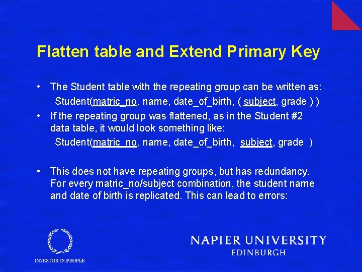 Flatten table and Extend Primary Key • The Student table with the repeating group
