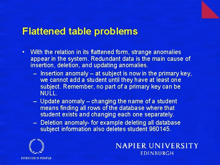 Flattened table problems • With the relation in its flattened form, strange anomalies appear