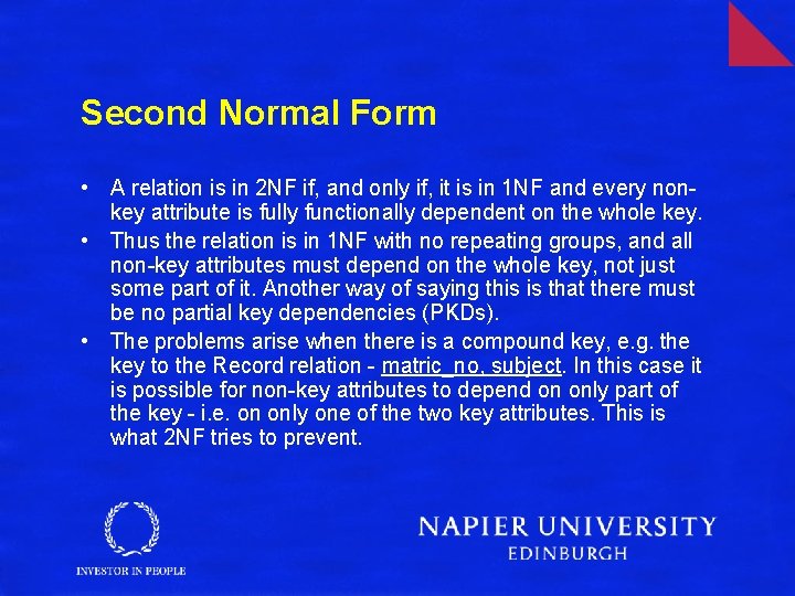 Second Normal Form • A relation is in 2 NF if, and only if,