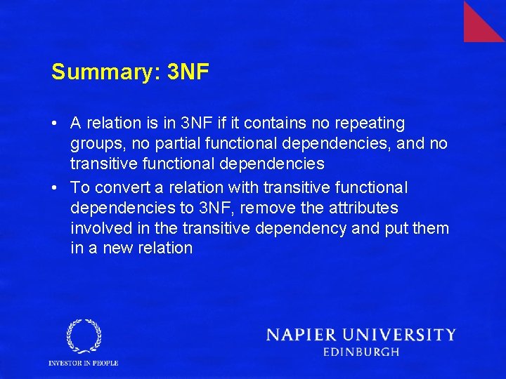 Summary: 3 NF • A relation is in 3 NF if it contains no