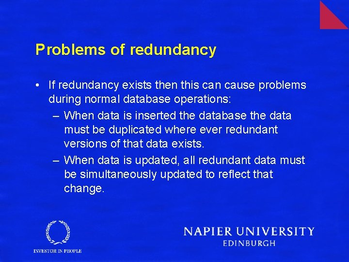 Problems of redundancy • If redundancy exists then this can cause problems during normal