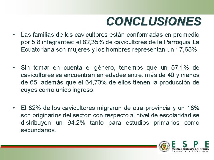 CONCLUSIONES • Las familias de los cavicultores están conformadas en promedio por 5, 8 CONCLUSIONES • Las familias de los cavicultores están conformadas en promedio por 5, 8