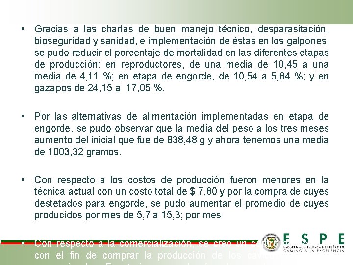 • Gracias a las charlas de buen manejo técnico, desparasitación, bioseguridad y sanidad, • Gracias a las charlas de buen manejo técnico, desparasitación, bioseguridad y sanidad,