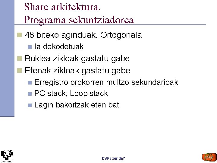 Sharc arkitektura. Programa sekuntziadorea n 48 biteko aginduak. Ortogonala n Ia dekodetuak n Buklea