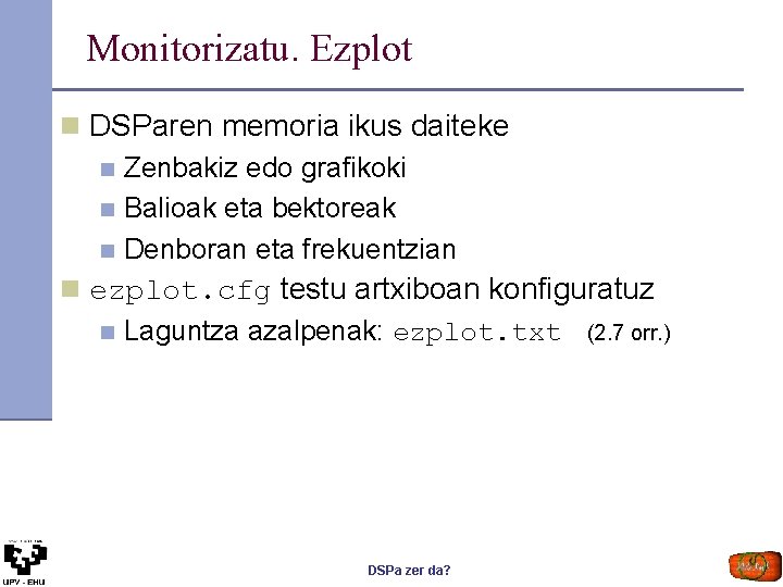 Monitorizatu. Ezplot n DSParen memoria ikus daiteke n Zenbakiz edo grafikoki n Balioak eta