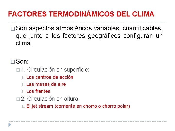 FACTORES TERMODINÁMICOS DEL CLIMA � Son aspectos atmosféricos variables, cuantificables, que junto a los