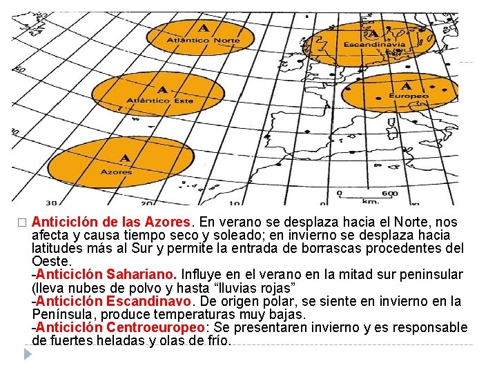 � Anticiclón de las Azores. En verano se desplaza hacia el Norte, nos afecta