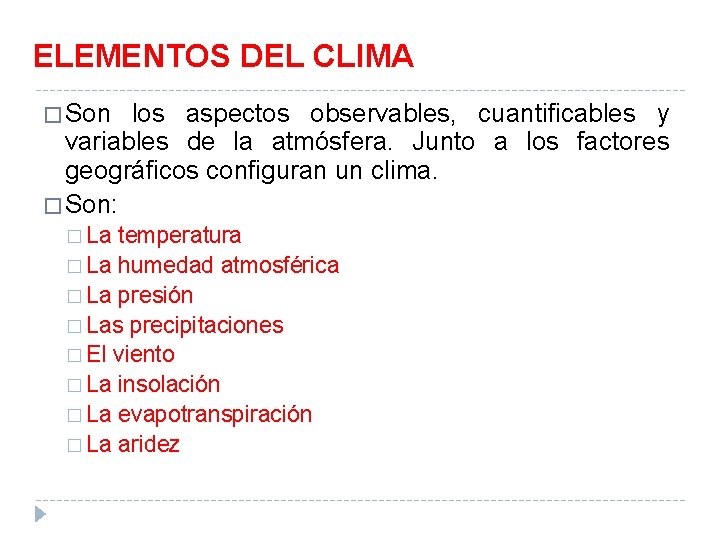 ELEMENTOS DEL CLIMA � Son los aspectos observables, cuantificables y variables de la atmósfera.