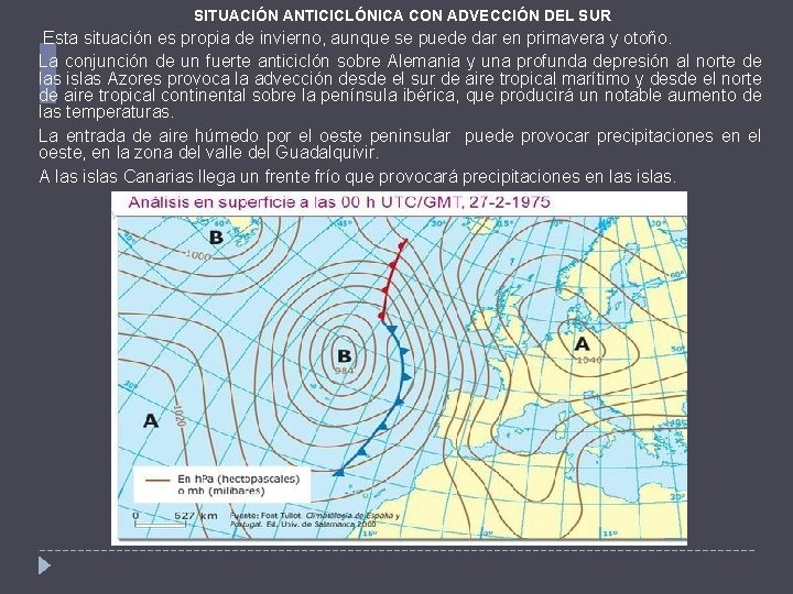 SITUACIÓN ANTICICLÓNICA CON ADVECCIÓN DEL SUR Esta situación es propia de invierno, aunque se