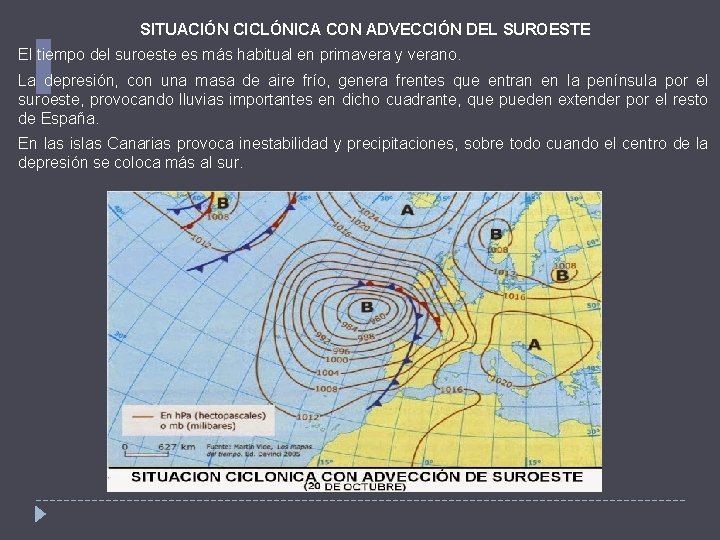 SITUACIÓN CICLÓNICA CON ADVECCIÓN DEL SUROESTE El tiempo del suroeste es más habitual en