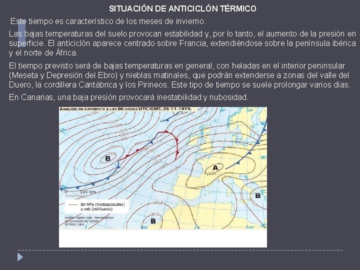 SITUACIÓN DE ANTICICLÓN TÉRMICO Este tiempo es característico de los meses de invierno. Las