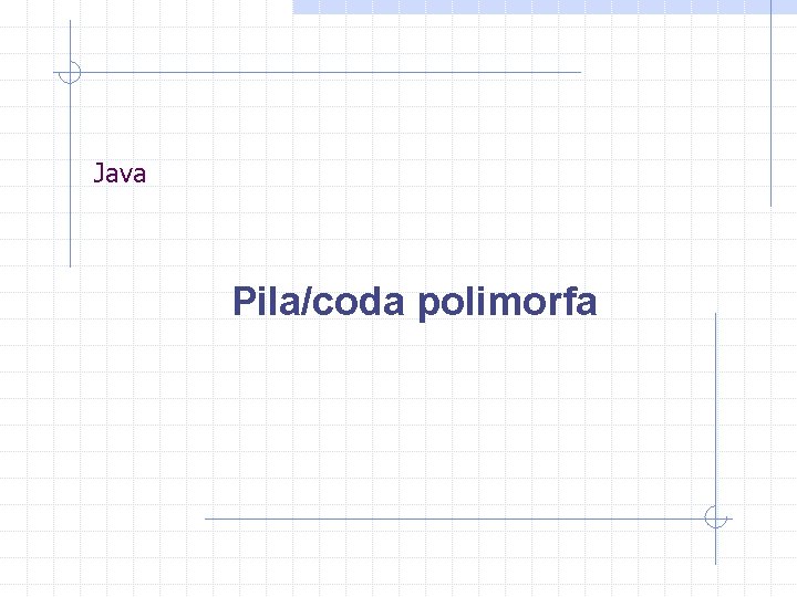 Java Pila/coda polimorfa 