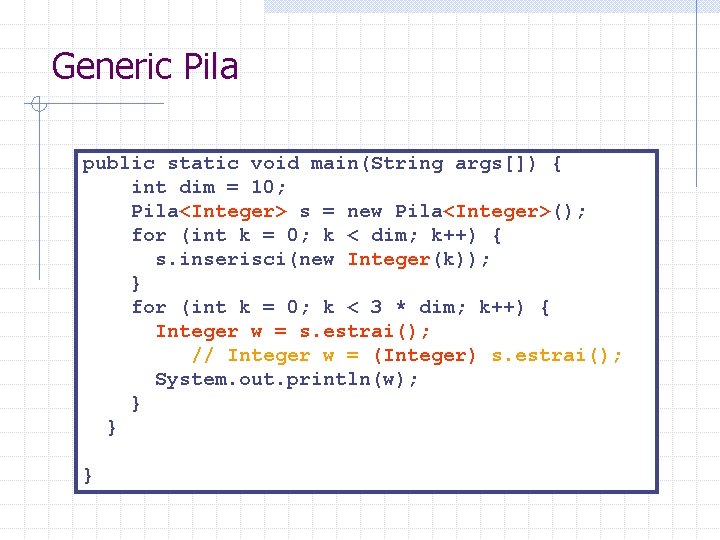 Generic Pila public static void main(String args[]) { int dim = 10; Pila<Integer> s