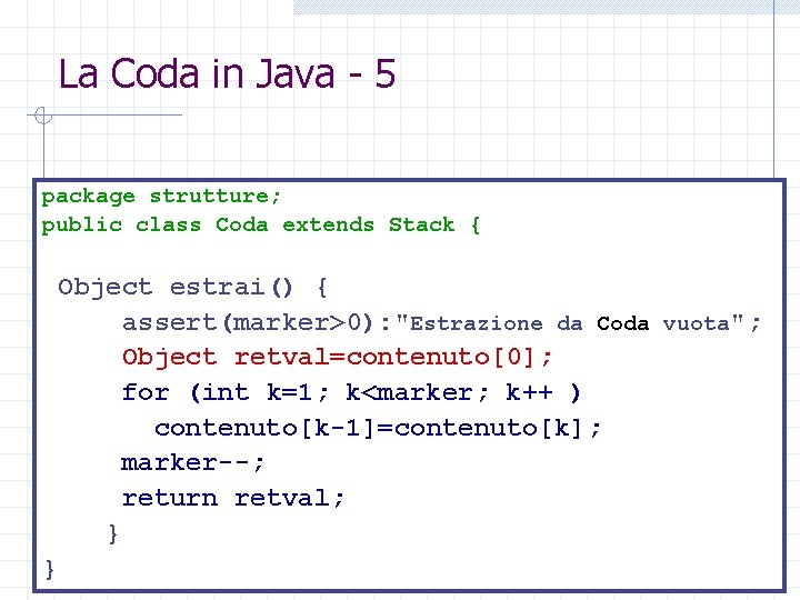 La Coda in Java - 5 package strutture; public class Coda extends Stack {