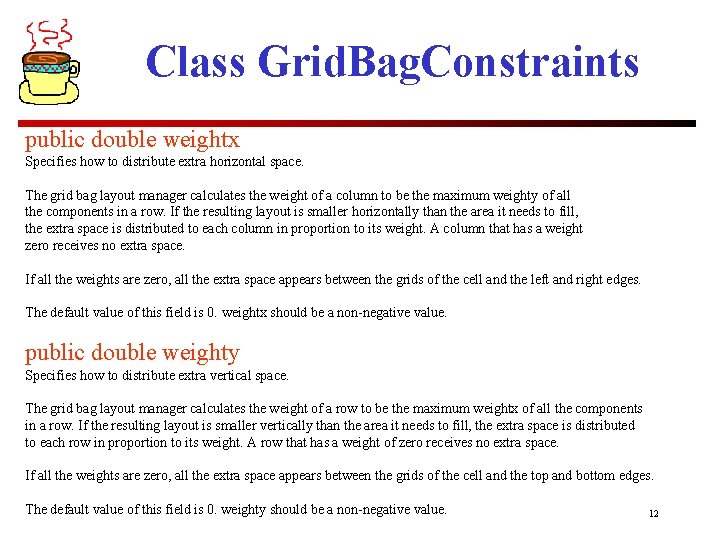 Class Grid. Bag. Constraints public double weightx Specifies how to distribute extra horizontal space.