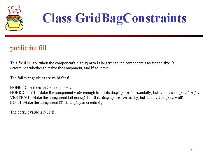 Class Grid. Bag. Constraints public int fill This field is used when the component's