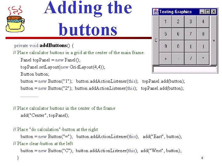 Adding the buttons private void add. Buttons() { // Place calculator buttons in a