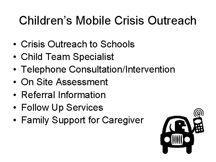 Children’s Mobile Crisis Outreach • • Crisis Outreach to Schools Child Team Specialist Telephone