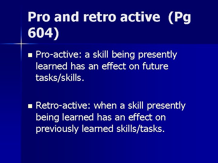 Pro and retro active (Pg 604) n Pro-active: a skill being presently learned has Pro and retro active (Pg 604) n Pro-active: a skill being presently learned has